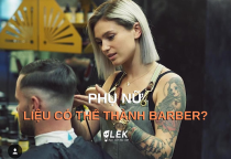 Phụ nữ  liệu có trở thành barber được không? Đây là cơ hội hay thách thức?