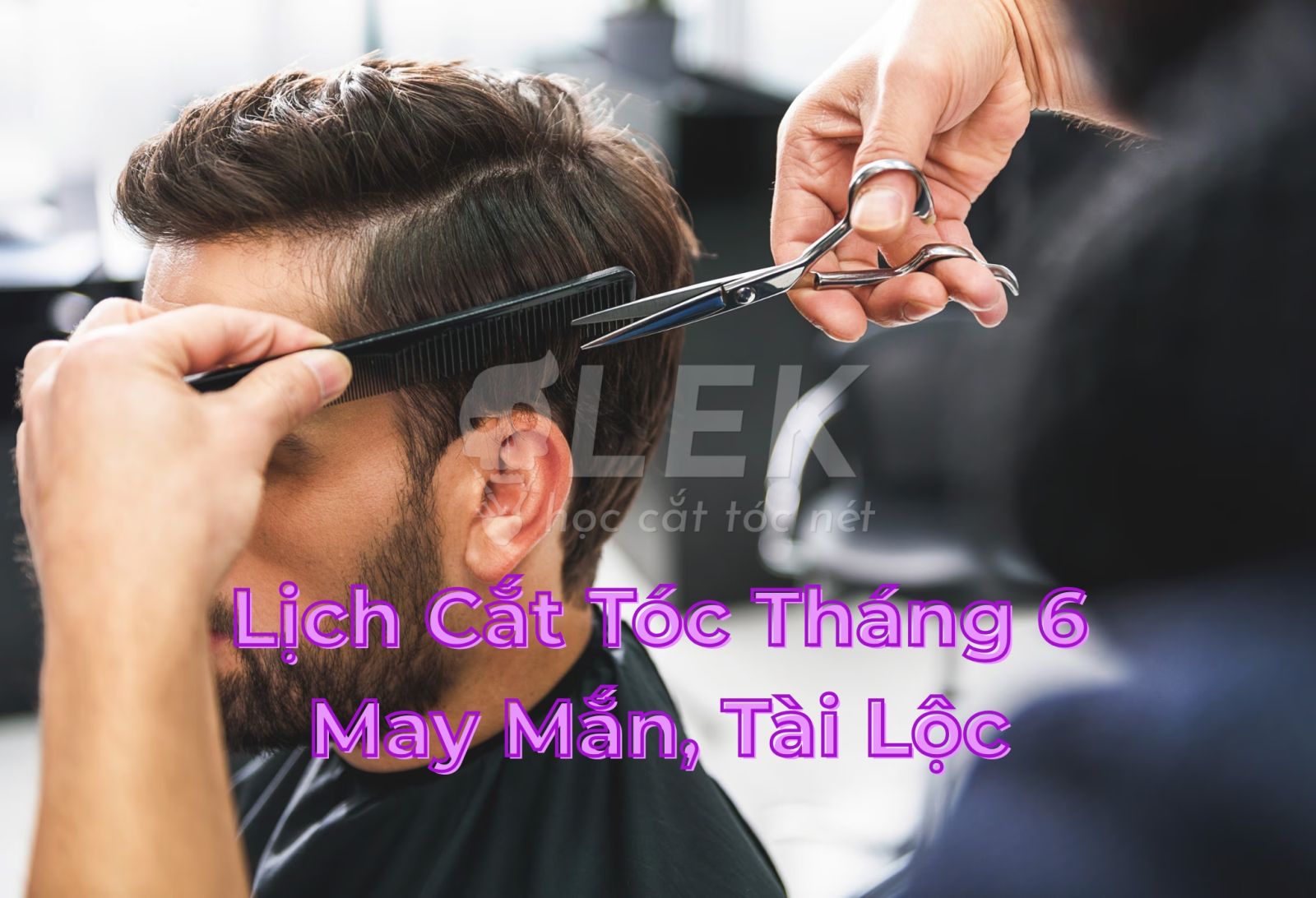 Lịch cắt tóc nam tháng 6