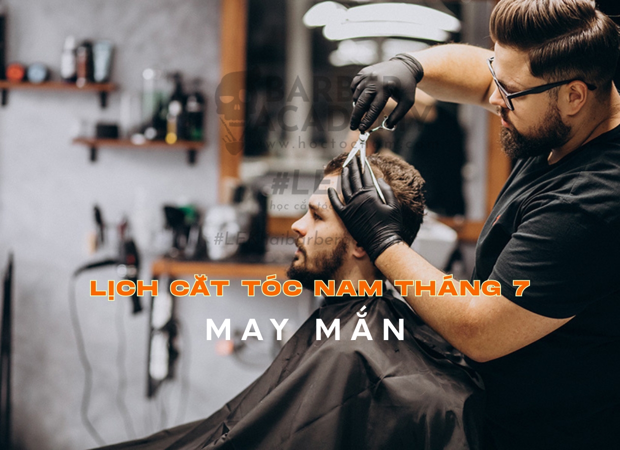 Lịch cắt tóc nam tháng 7 may mắn